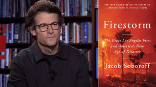 “Firestorm”: MS NOW’s Jacob Soboroff on Anniversary of L.A. Fires & “America’s New Age of Disaster”